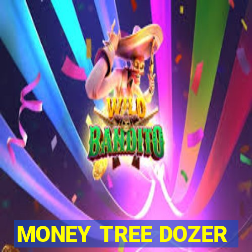 MONEY TREE DOZER